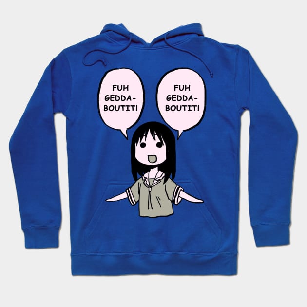 fuhgeddaboutit / forget about it / funny osaka azumanga daioh Hoodie by mudwizard